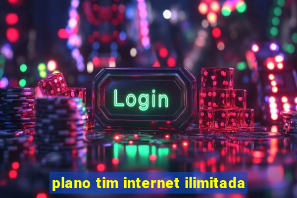 plano tim internet ilimitada